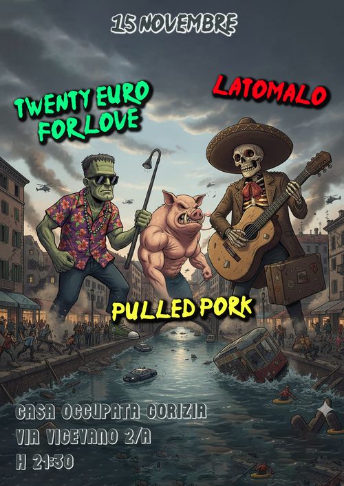 TWENTY EURO FOR LOVE ✚ LATOMALO ✚ PULLED PORK @ Casa Occupata Gorizia