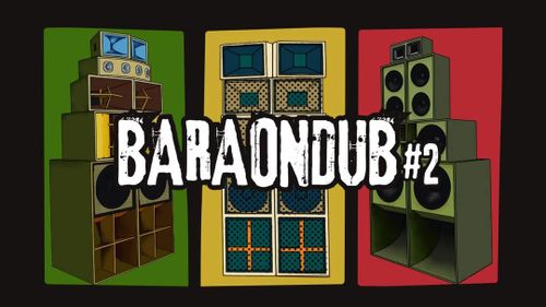 🔥 BARAONDUB #2 🔥 soundsystem conference 