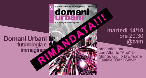 EVENTO RIMANDATO A DICEMBRE Domani urbani, futurologia e immaginari: presentazione e dibattito