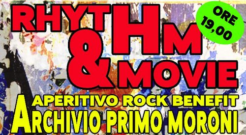 RHYTHM & MOVIE – APERITIVO ROCK BENEFIT ARCHIVIO PRIMO MORONI