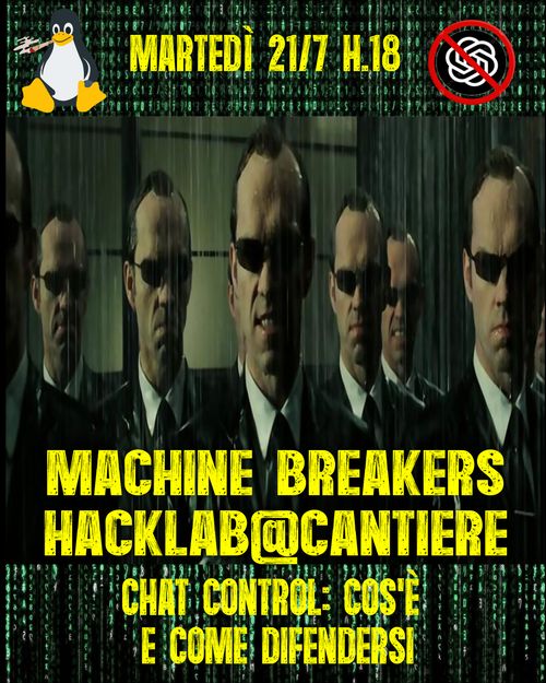 HACKLAB MACHINE-BREAKERS
Chat control: cos'è e come difendersi?

Martedì 21 Settembre 2026 ore 18