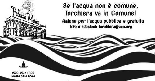 Azione per l'acqua pubblica e gratuita.
Se l'acqua non è comune
Torchiera va in comune!