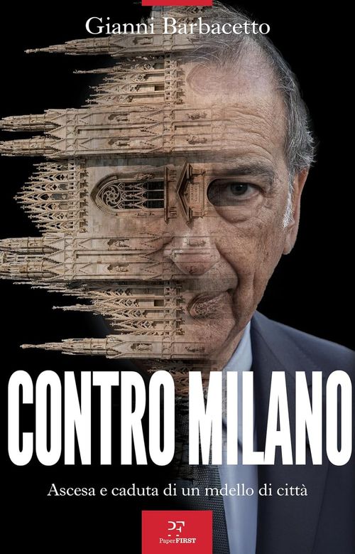 CONTRO MILANO – Ascesa e caduta di un modello di città