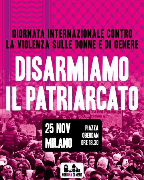 DISARMIAMO IL PATRIARCATO!

Lunedì 25 novembre, h.18.30 @piazza Oberdan, manifestazione cittadina a Milano!

NUDM
