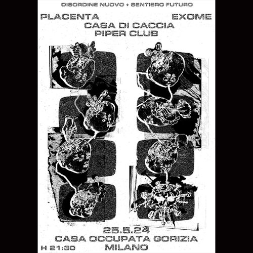 PLACENTA + EXOME + CASA DI CACCIA + PIPER CLUB @ Casa Occupata Gorizia
