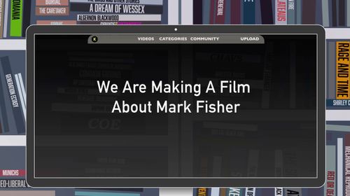 WE ARE MAKING A FILM ABOUT MARK FISHER